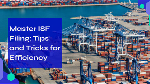 Engaging Title: Mastering ISF Filing: The Blueprint for Importing Success