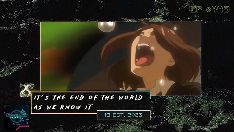 It's the End of the World as We Know It | Toonami Faithful Podcast (Ep. 443)
