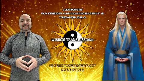 Adronis Patreon Announcement & Viewer Questions - Wisdom Transmissions Live!