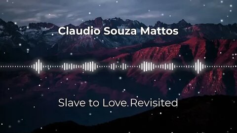 Claudio Souza Mattos - Slave to Love Revisited