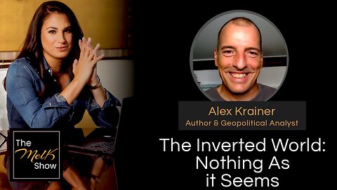 Mel K & Alex Krainer | The Inverted World: Nothing As it Seems | 8-5-24