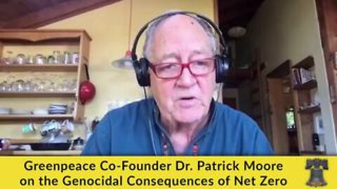Greenpeace Co-Founder Dr. Patrick Moore on the Genocidal Consequences of Net Zero