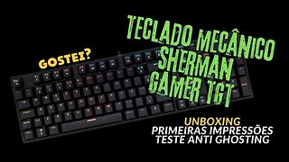 TECLADO MECÂNICO SHERMAN GAMER TGT COM RGB BARATO! UNBOXING E TESTE ANTI GHOSTING!