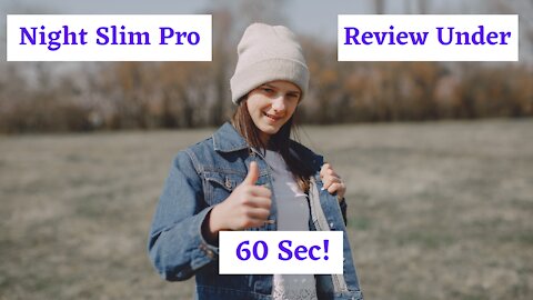 Night Slim Pro Review Under 60 Seconds!