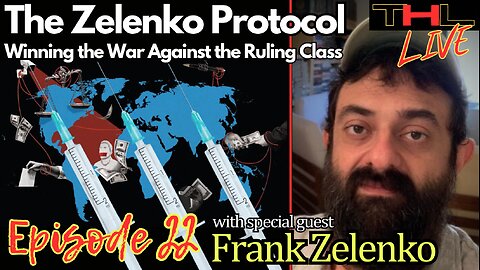The Zelenko Protocol -- Winning the War Against the Ruling Class with Frank Zelenko | THL Ep 22 FULL