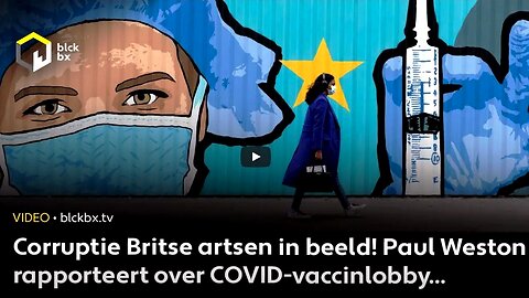 Corruptie Britse artsen in beeld! Paul Weston rapporteert over COVID-vaccinlobby.