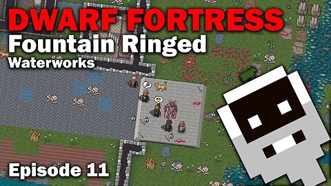 Waterworks - Fountain Ringed: Dwarf Fortress Steam Release [S1 EP11]