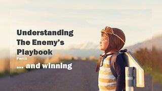 Understanding The Enemy's Playbook and Winning