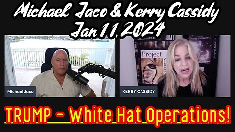 1/14/24 Michael Jaco & Kerry Cassidy: TRUMP && White Hat Operations!