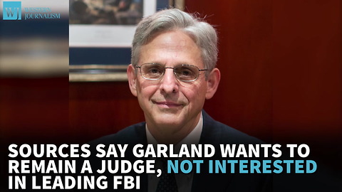 Sources Say Garland Wants To Remain A Judge, Not Interested In Leading FBI