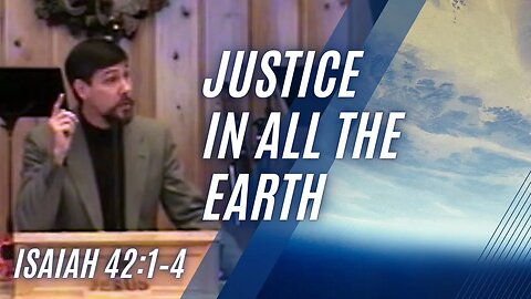 Justice in All The Earth — Isaiah 42:1–4