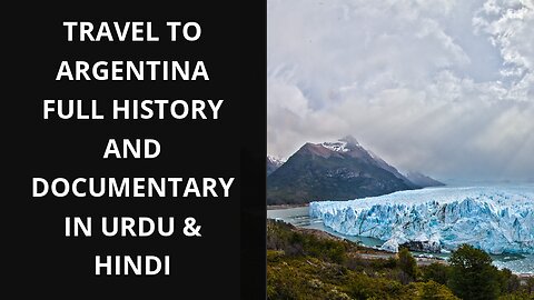 Travel To Argentina Full History And Documentary In Urdu & Hindi