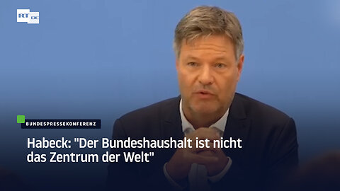 Habeck: "Der Bundeshaushalt ist nicht das Zentrum der Welt"