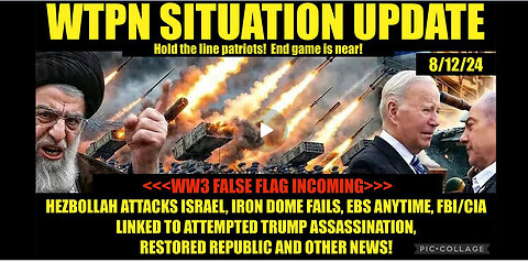 WTPN SITUATION UPDATE 8/12/24 WW3 FALSE FLAG & EBS IMMINENT