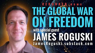 Rebunked #084 | James Roguski | The Global War On Freedom