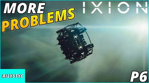 MORE PROBLEMS - IXION GAMEPLAY PART 6 - IXION