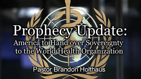 Prophecy Update: America to Hand over Sovereignty to the World Health Organization