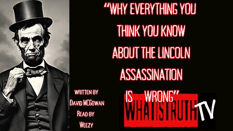 Why Everything You Think You Know About The Abraham Lincoln Assassination is Wrong | David McGowan