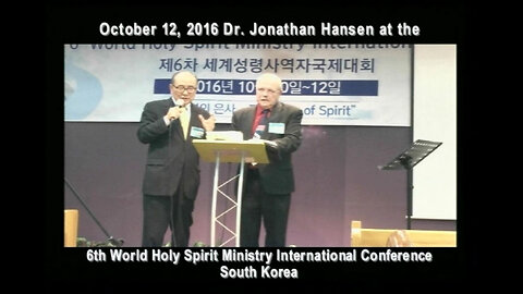 6th World Holy Spirit Min. Int’l Conf., S. Korea, 1012/16 - The Holy Spirit Saving the Nations Pt 2