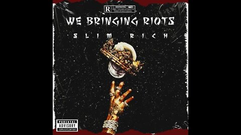 Slim Rich- WE BRINGING RIOTS