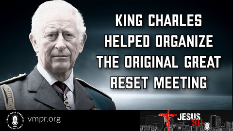 13 Sep 22, Jesus 911: King Charles Helped Organize the Original Great Reset Meeting