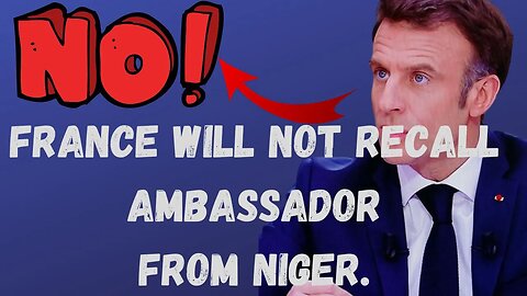 France Says 'Non': Refuses to Recall Her Ambassador From Niger.