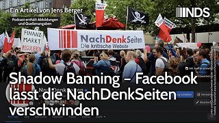 Shadow Banning – Facebook lässt die NachDenkSeiten verschwinden | Jens Berger | NDS-Podcast