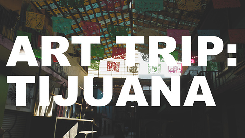 S3 Ep5: Art Trip: Tijuana