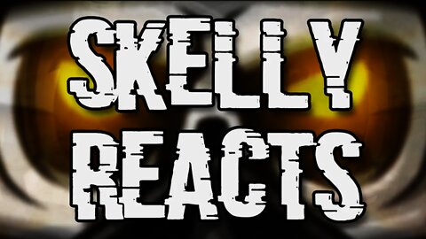 Welcome to Skelly Reacts!