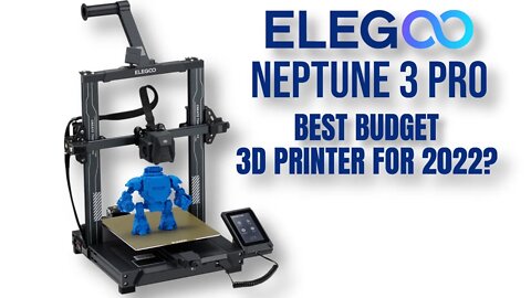 ELEGOO NEPTUNE 3 PRO - BEST BUDGET 3D PRINTER OF 2022?