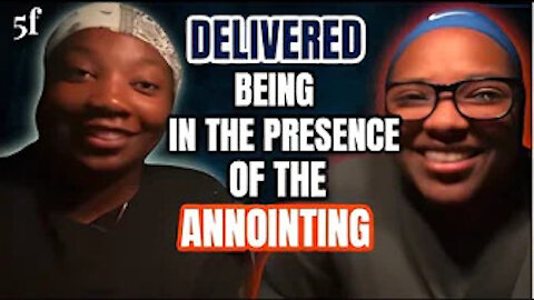 DELIVERED JUST FROM BEING IN THE PRESENCE OF THE ANOINTING