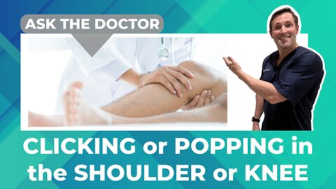 Ask the Doctor: Clicking or popping in the shoulder or knee