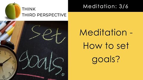 Can goal setting be done for meditation? Do you meditate aimlessly not knowing where to reach?