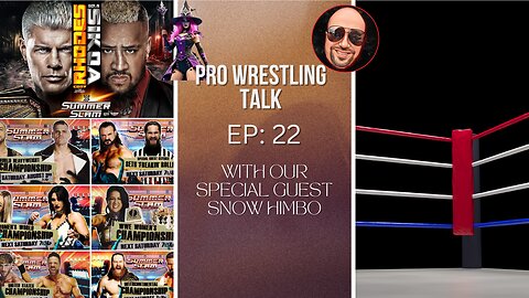 SummerSlam 2024 Preview and more with SnowHimbo | Pro Wrestling Talk Episode 22