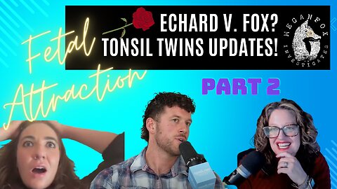 FETAL ATTRACTION: Echard v. Fox??? PART TWO