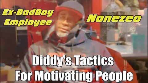 Diddy Ex-Employee Nonezeo (Part 6) Diddy's Tactics For Motivating People