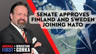 Sebastian Gorka FULL SHOW: Senate approves Finland and Sweden joining NATO