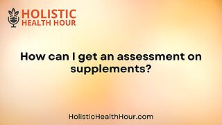 How can I get an assessment on supplements?