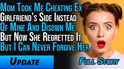Mom Took Me Cheating Ex Girlfriend's Side Over Mine, & I Can Never Forgive Her