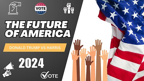 The Election That Will Determine America's Future - Donald Trump vs. Harris