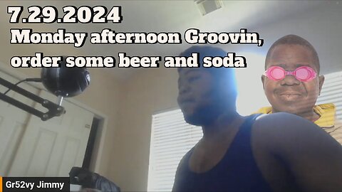 7.29.2024 - Groovy Jimmy EWYK - Monday afternoon Groovin, order some beer and soda