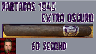 60 SECOND CIGAR REVIEW - Partagas 1845 Extra Oscuro