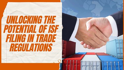 The Impact of ISF Filing on Trade Regulations