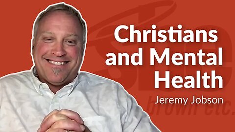 Jeremy Jobson | Christians and Mental Health | Steve Brown, Etc.