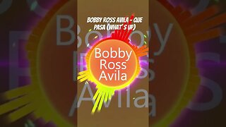 Bobby Ross Avila - Que Pasa (What´s Up)