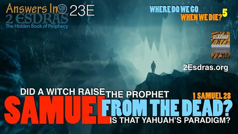 Did A Witch Raise The Prophet Samuel From The Dead? Where Do We Go? Part 5 Answers In 2nd Esdras 23E