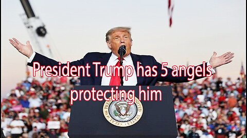 President Trump has 5 angels protecting him