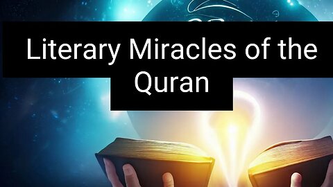 Unveiling the Literary Miracles of the Quran