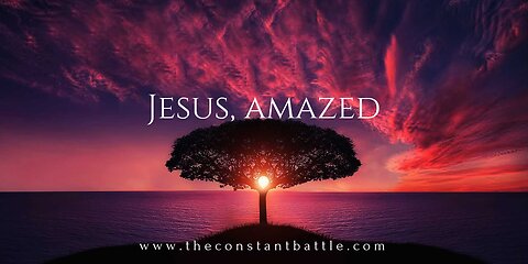 Jesus was Amazed