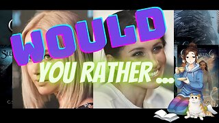 WOULD YOU RATHER ... #2